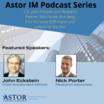 Breaking down the latest GDP report and the outlook for the Fed in this week’s Astor Economic Week in Review